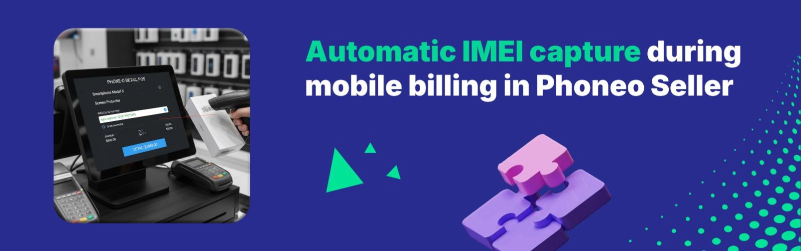 Automatic IMEI capture during mobile billing in Phoneo Seller Automatic IMEI capture during mobile billing in Phoneo Seller