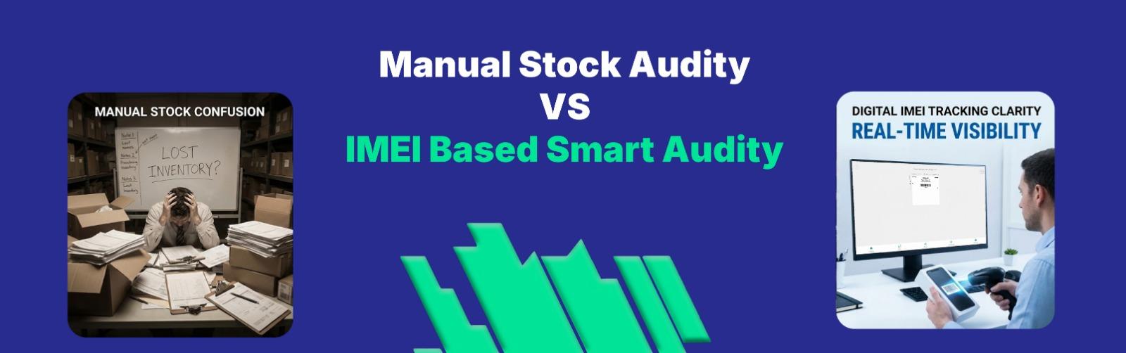 Difference between manual stock audit and IMEI-based smart stock audit Difference between manual stock audit and IMEI-based smart stock audit