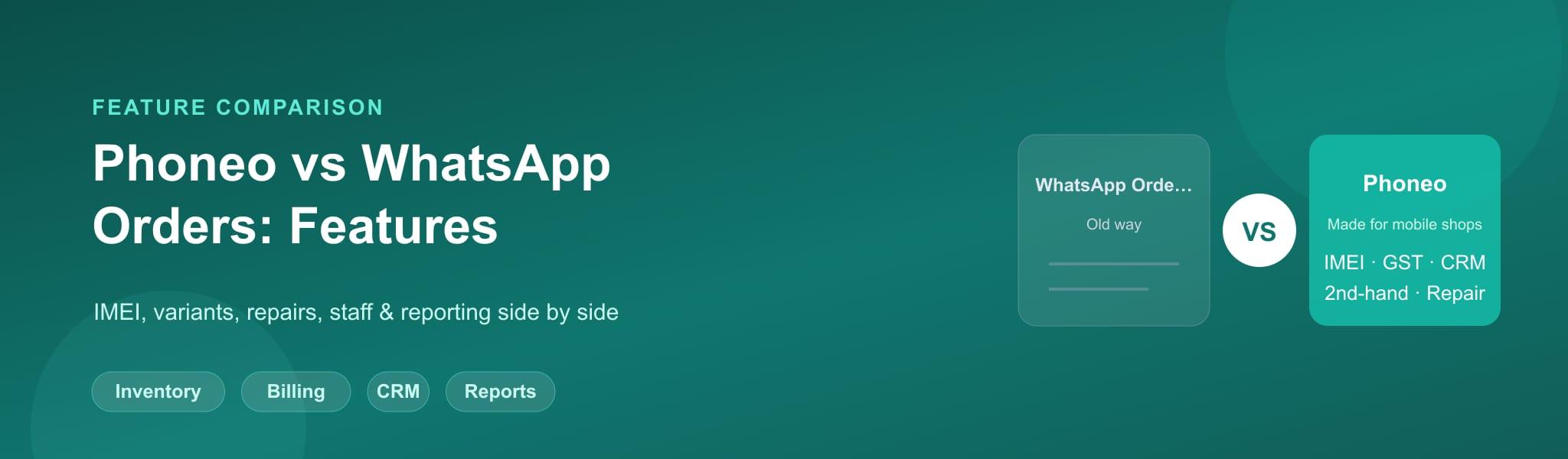 Phoneo vs WhatsApp Orders Feature Comparison for Mobile Shop Software Phoneo vs WhatsApp orders feature comparison for order tracking and customer management in mobile shops