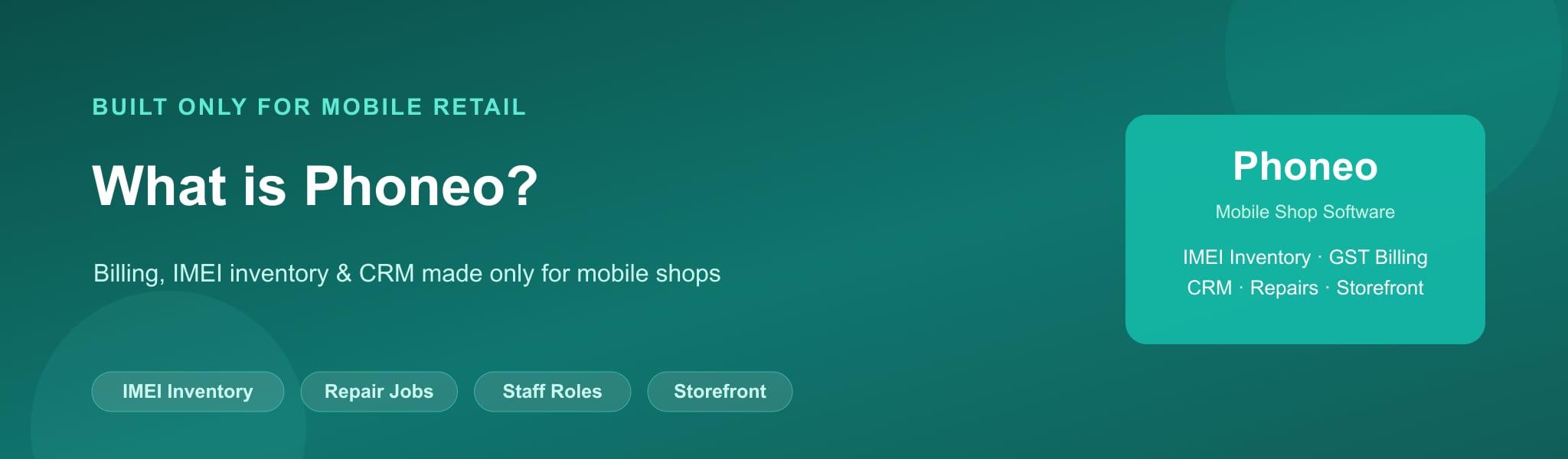 What is Phoneo Mobile Shop Billing Software Phoneo mobile shop billing software with IMEI inventory tracking, GST billing and CRM features